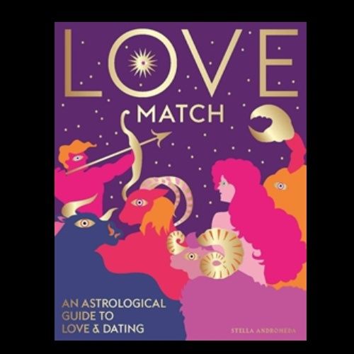 Love Match: An Astrological Guide To Love And Relationships