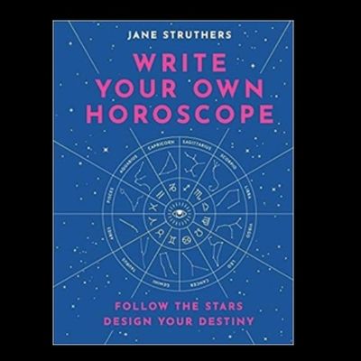 Write Your Own Horoscope: Follow the Stars, Design Your Destiny