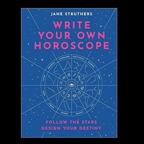 Write Your Own Horoscope: Follow the Stars, Design Your Destiny