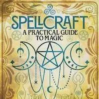 Spellcraft a Practical Guide to Magic