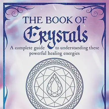 Book of Crystals a Complete Guide to Understanding