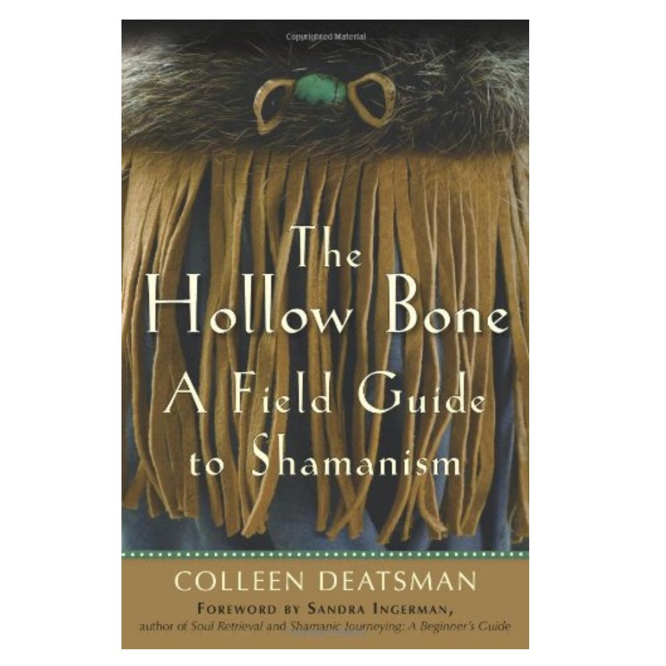 The Hollow Bone: A Field Guide to Shamanism