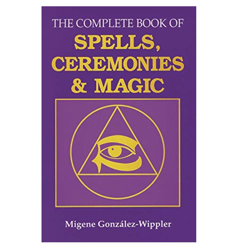 Complete Book of Spells, Ceremonies &amp; Magic, The