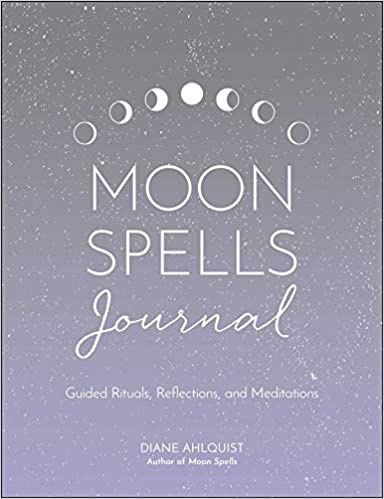 Moon Spells Journal: Guided Rituals, Reflections, and Meditations (Moon Magic)