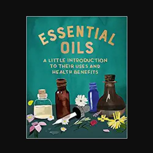 Essential Oils: A Little Introduction to Their Uses and Health Benefits (RP Minis)