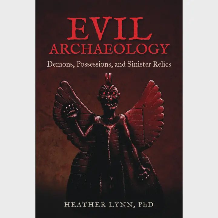 Evil Archaeology Demons, Possessions, and Sinister Relics