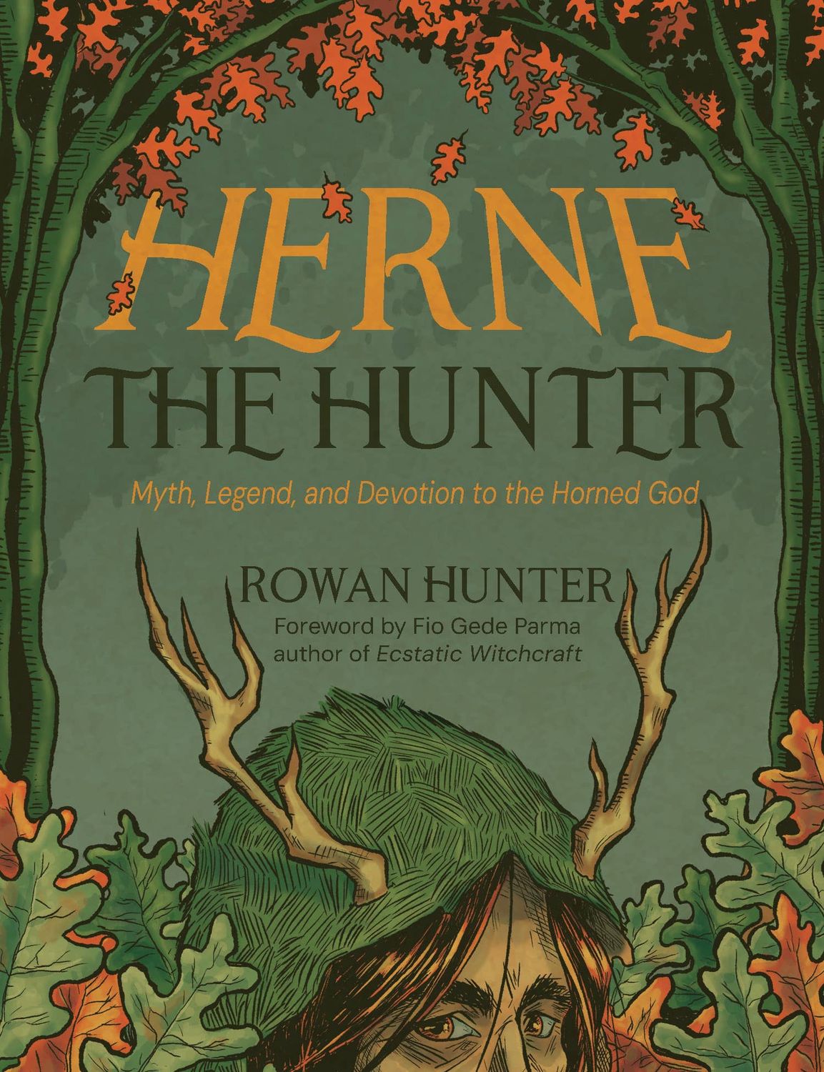 Herne the Hunter: Myth, Legend &amp; Devotion to the Horned God