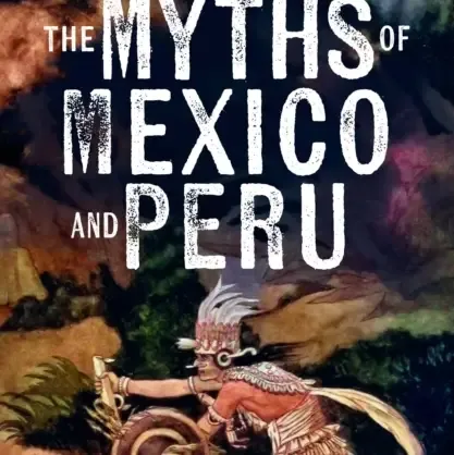 The Myths Of Mexico And Peru