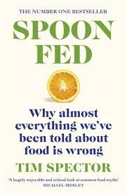 Spoon-Fed: The #1 Sunday Times bestseller that shows why almost everything we&#39;ve been told about food is wrong