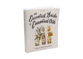 The Essential Guide to Essential Oils by Roberta Wilson