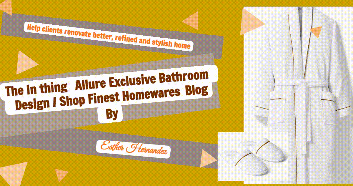 The In thing Allure Exclusive Bathroom Design / Shop Finest Homewares Blog