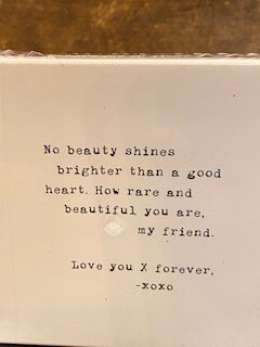 No beauty shines brighter than a good heart. HOW RARE AND BEAUTIFUL YOU ARE MY FRIEND.
Love you X forever-xoxo