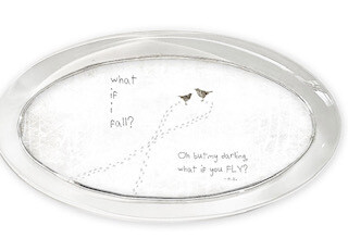 "What if I Fall? 
Oh but what if you fall?"  oval paperweight