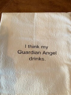 "I think my guardian angel drinks" tea towel