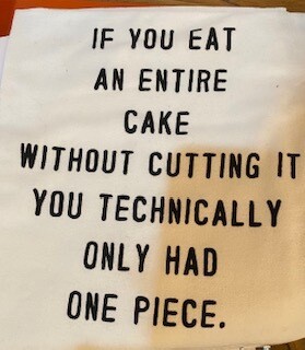 &quot;If you eat an entire cake without cutting it, you technically only had one piece.&quot; towel