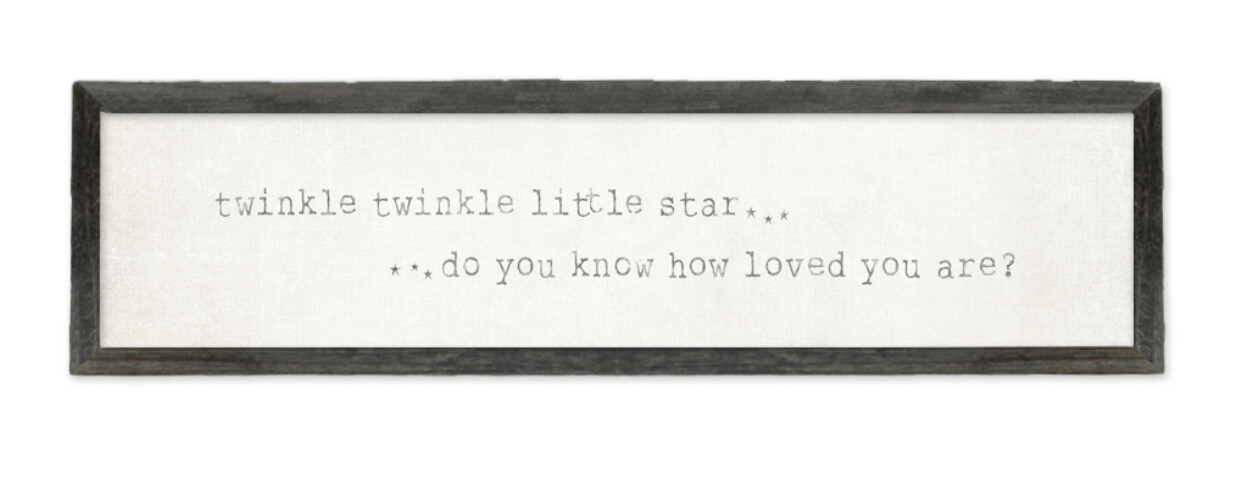 Twinkle, twinkle, little star... do you know how loved you are?