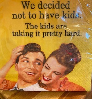 We decided not to have kids...cocktail napkins