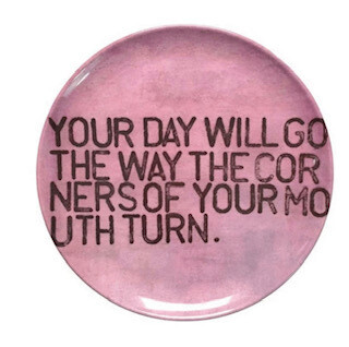 "your day will go the way the corners of your mouth turn" melamine plates-set of 4-SOLD OUT