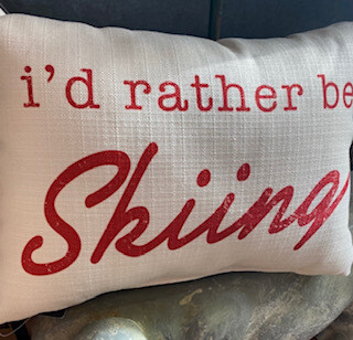 "I'd rather be skiing" pillow