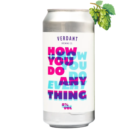 Verdant Brewing Co - How You Do Anything Is How You Do Everything