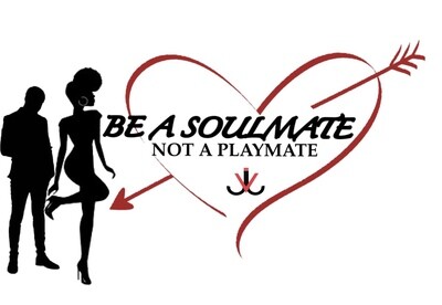 Be A Soulmate Not A Playmate