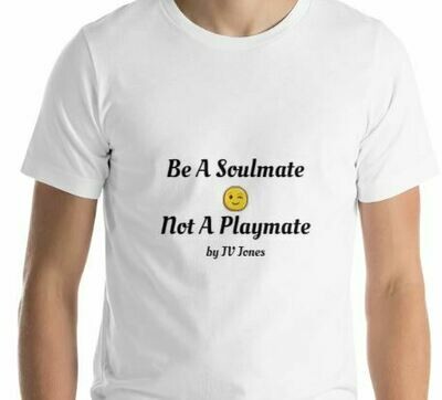 Be A Soulmate Not A Playmate T-Shirt Be A Soulmate Not A Playmate T-Shirt
