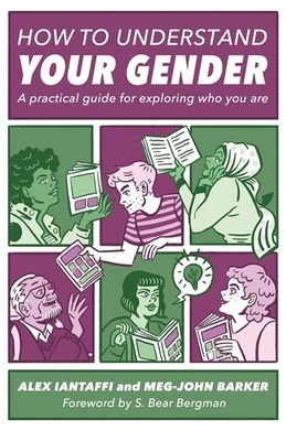 How To Understand Your Gender: A Practical Guide For Exploring Who You Are