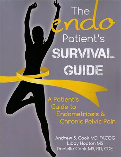 The Endo Patient&#39;s Survival Guide: A Patient&#39;s Guide to Endometriosis &amp; Chronic Pelvic Pain