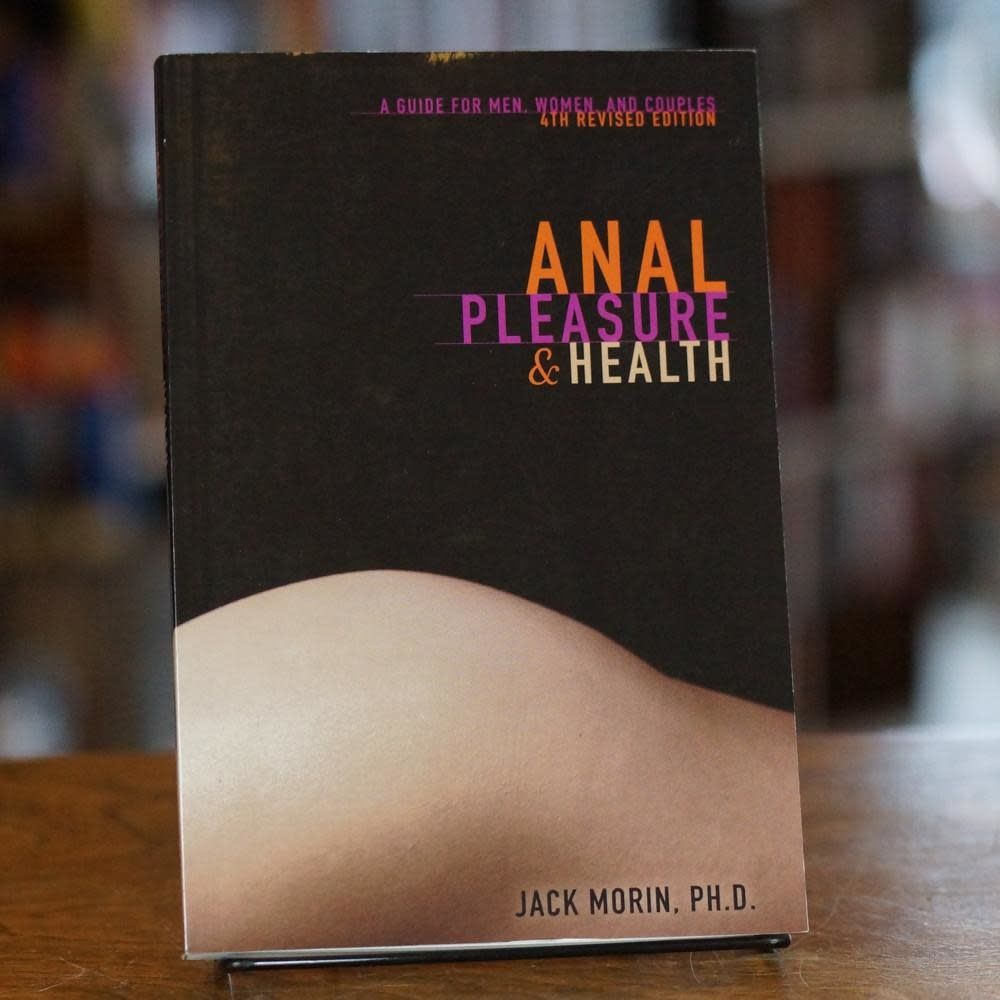Anal Pleasure and Health: A Guide For Men, Women and Couples (4th edition)