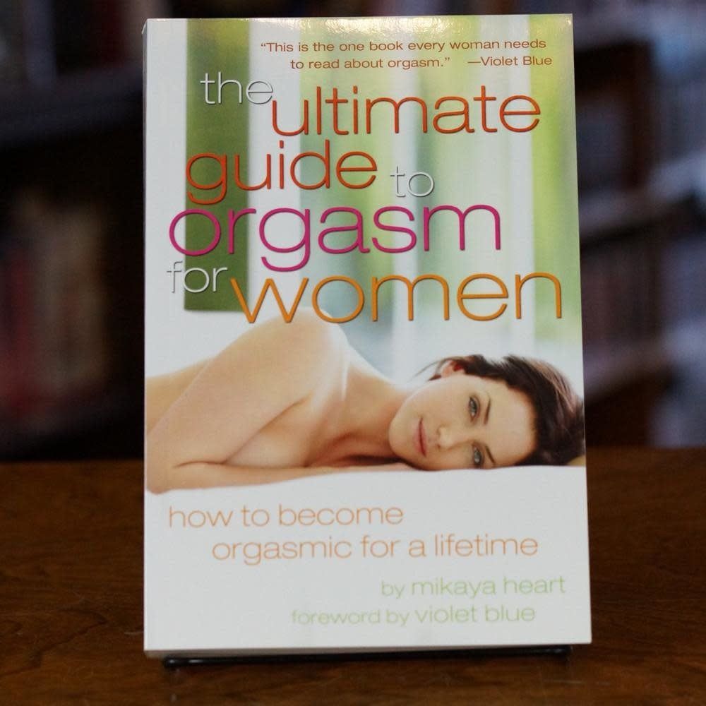 The Ultimate Guide to Orgasm for Women: How to Become Orgasmic for a Lifetime