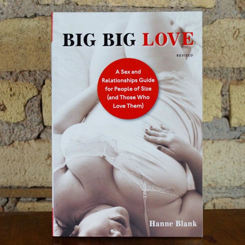 Big Big Love: A Sex and Relationships Guide for People of Size (and Those Who Love Them)