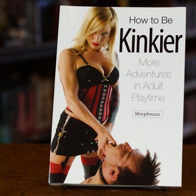 How to Be Kinkier: More Adventures in Adult Playtime