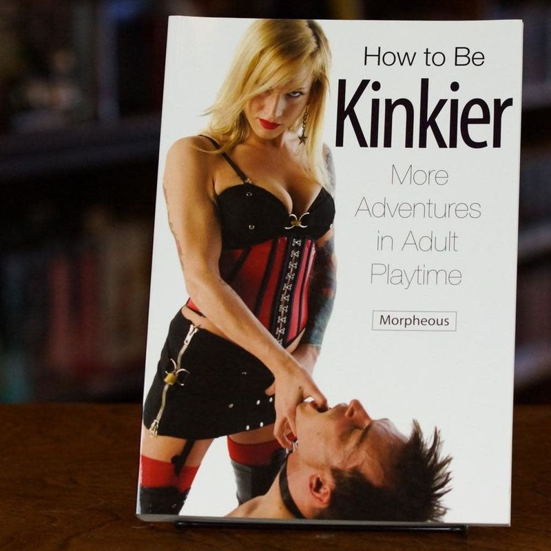 How to Be Kinkier: More Adventures in Adult Playtime