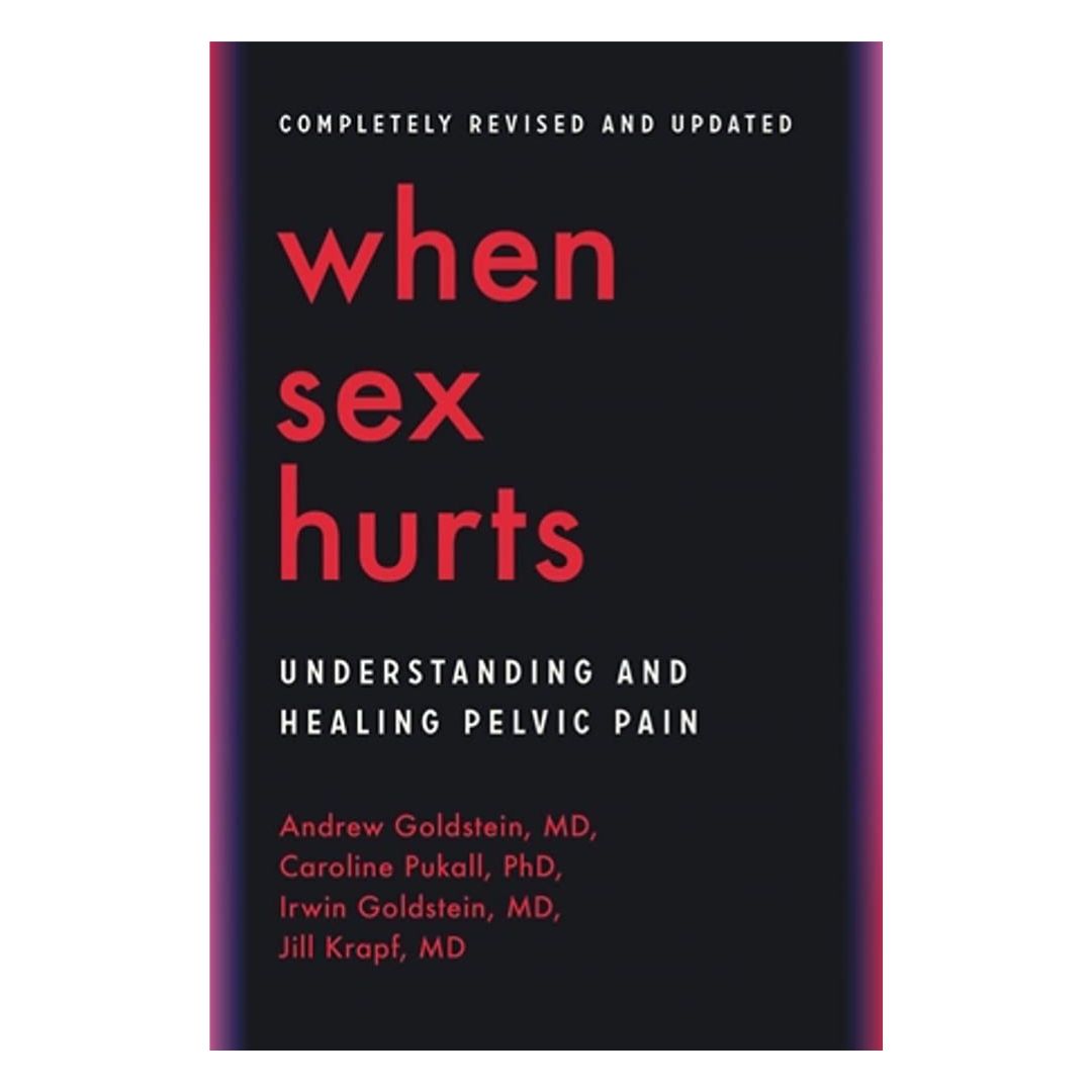 When Sex Hurts: A Woman&#39;s Guide to Banishing Sexual Pain (2nd Edition)