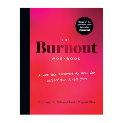 The Burnout Workbook: Advice and Exercises to Help You Unlock the Stress Cycle