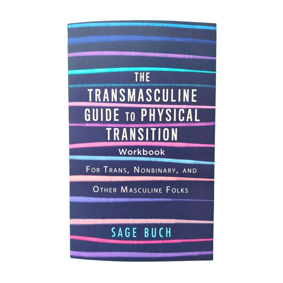 The Transmasculine Guide to Physical Transition Workbook: For Trans, Nonbinary, and Other Masculine Folks