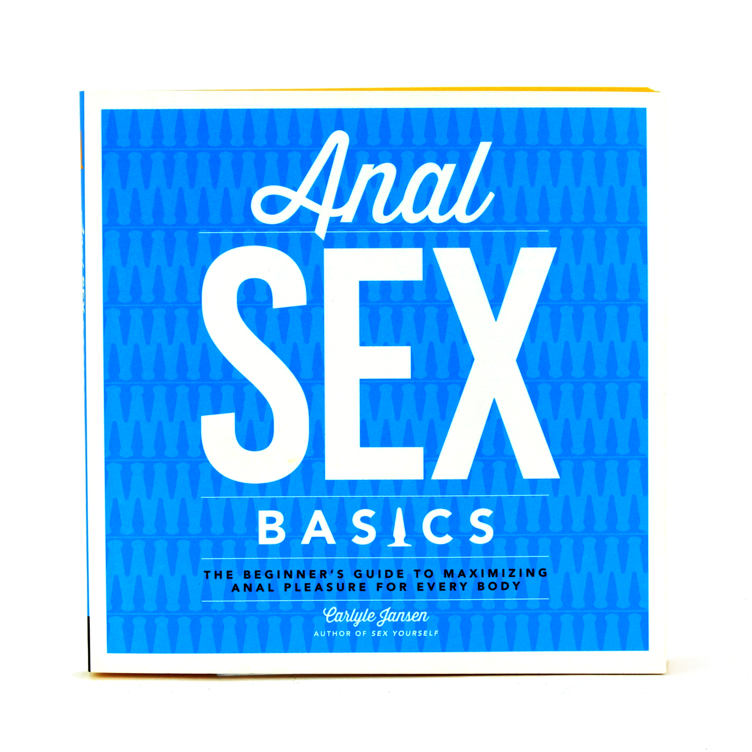 Anal Sex Basics: The Beginner&#39;s Guide To Maximizing Anal Pleasure For Every Body