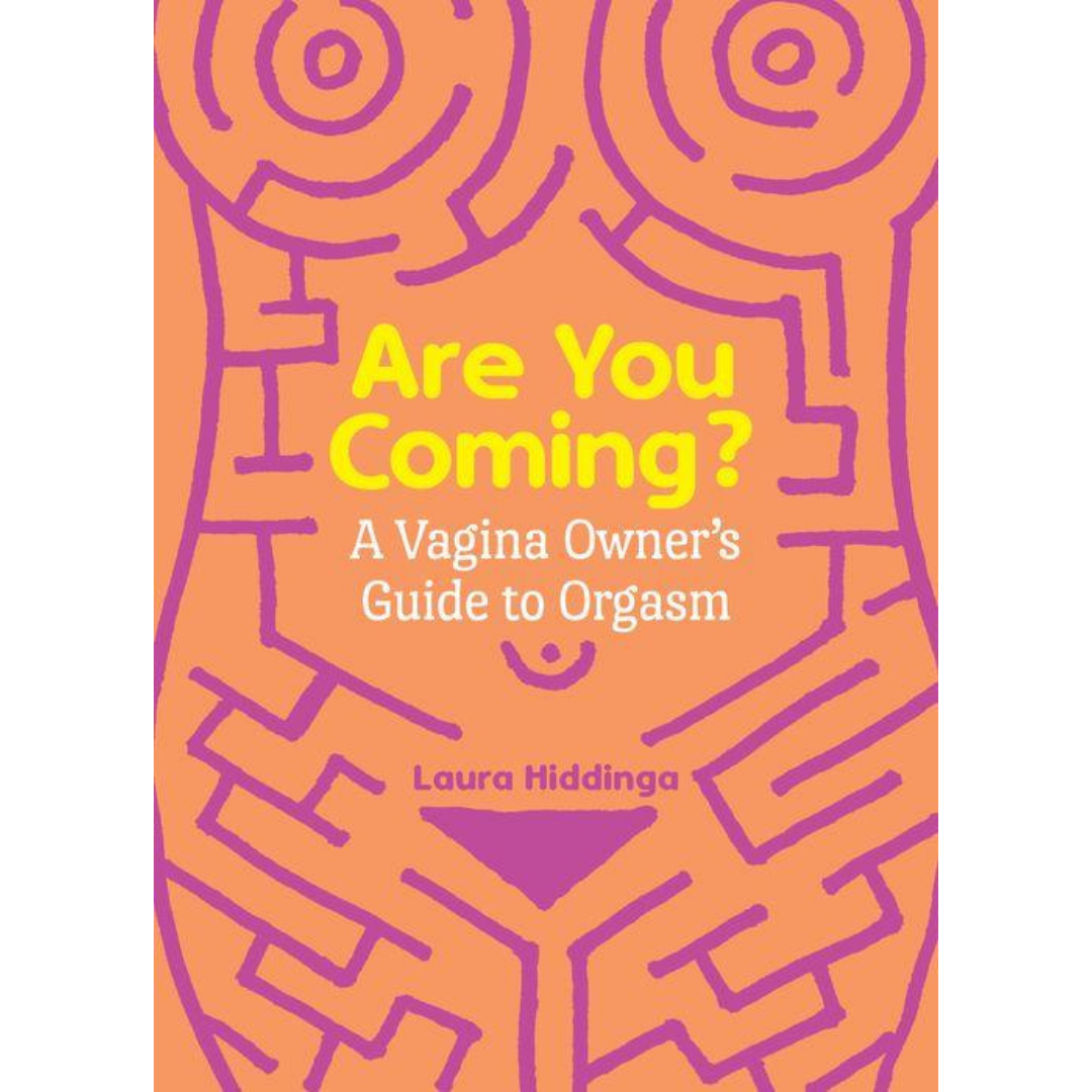 Are You Coming: A Vagina Owner&#39;s Guide to Orgasm