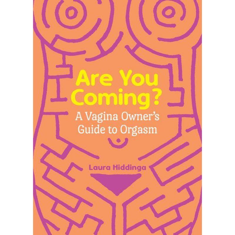 Are You Coming: A Vagina Owner&#39;s Guide to Orgasm