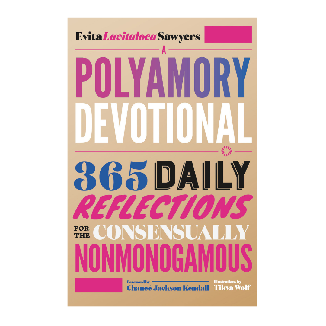 A Polyamory Devotional : 365 Daily Reflections for the Consensually Nonmonogamous