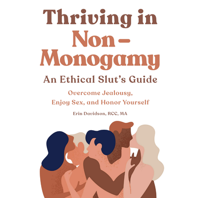 Thriving in Non-Monogamy: An Ethical Slut&#39;s Guide