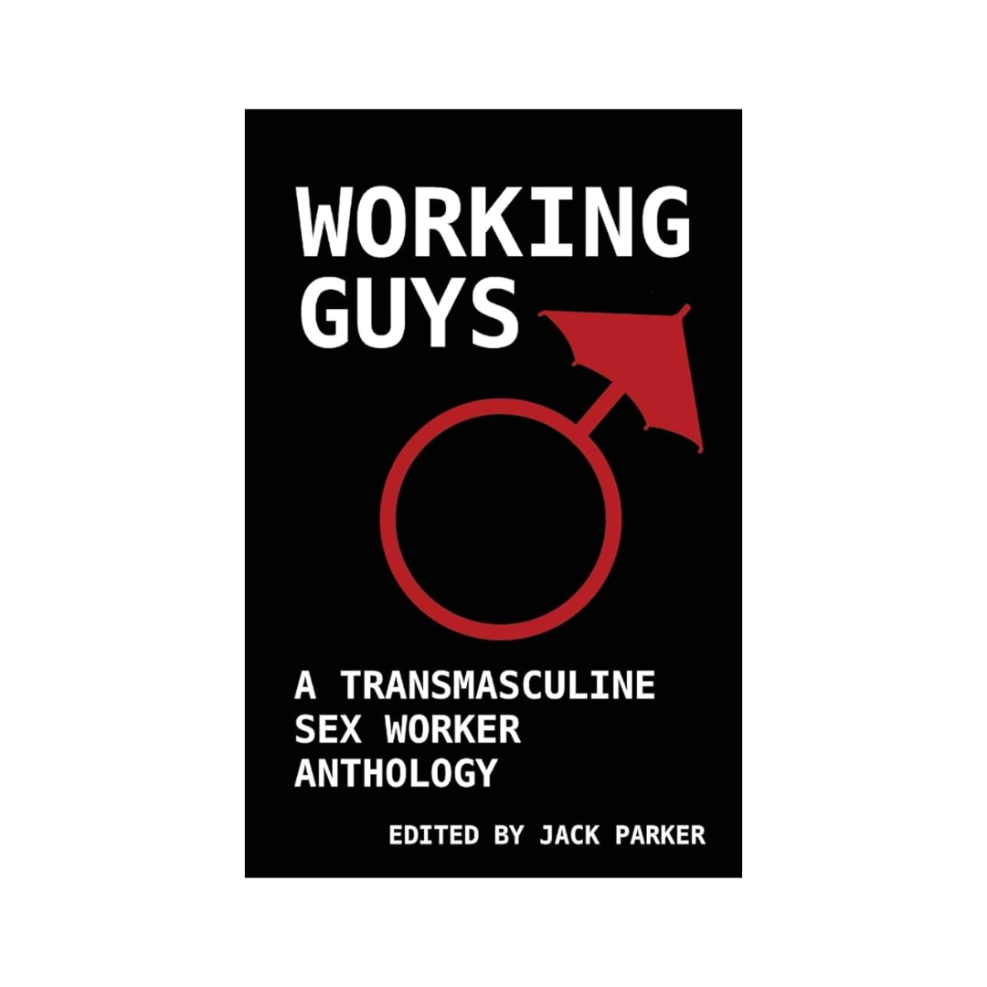 Working Guys: A Transmasculine Sex Worker Anthology