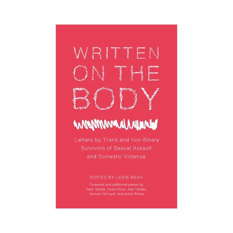 Written On The Body: Letters From Trans and Non-Binary Survivors Of Sexual Assault and Domestic Violence