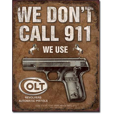 We Don't Call 911 we use Colt Metal Sign Reproduction 32cm x 41cm We Don't Call 911 we use Colt Metal Sign Reproduction 32cm x 41cm