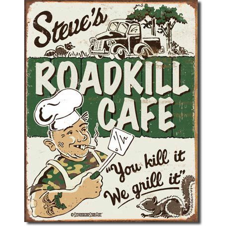 Steve's Roadkill Cafe Metal Sign Reproduction 32cm x 41cm Steve's Roadkill Cafe Metal Sign Reproduction 32cm x 41cm