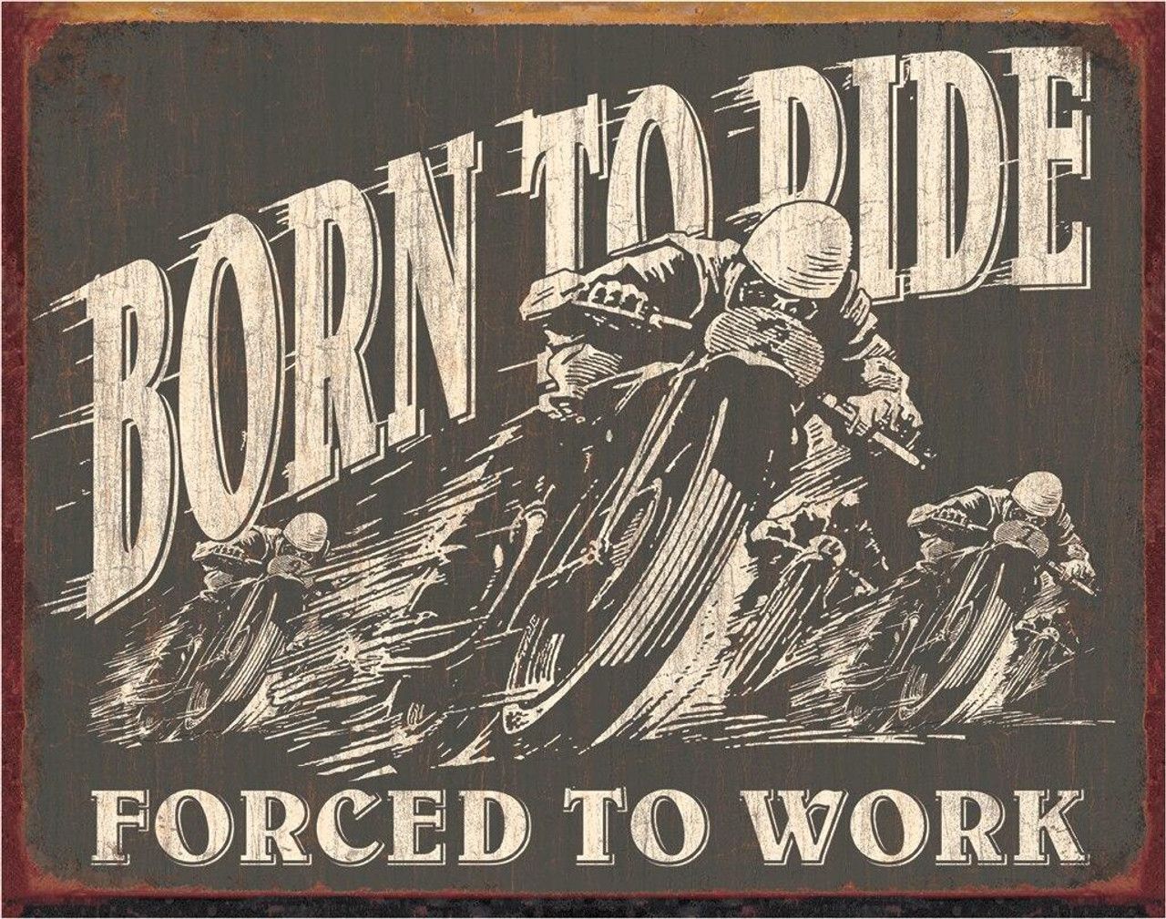 Born to Ride Forced to Work Metal Sign Reproduction 41cm x 32cm Born to Ride Forced to Work Metal Sign Reproduction 41cm x 32cm
