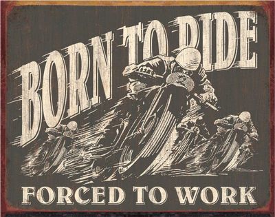 Born to Ride Forced to Work Metal Sign Reproduction 41cm x 32cm Born to Ride Forced to Work Metal Sign Reproduction 41cm x 32cm