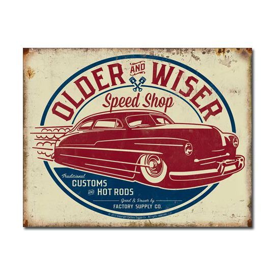 Older + Wiser Speed Shop Hot Rods + Customs Metal Sign Reproduction 41cm x 32cm Older + Wiser Speed Shop Hot Rods + Customs Metal Sign Reproduction 41cm x 32cm
