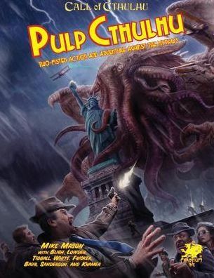 Call of Cthulhu: Pulp Cthulhu - Two-Fisted Action &amp; Adventure Against The Mythos