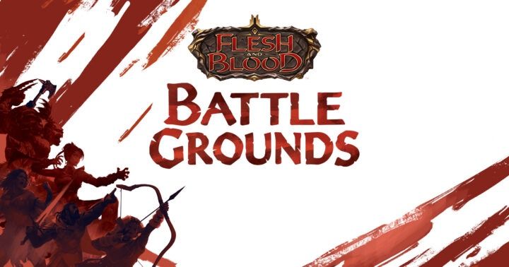 Flesh and Blood: Battlegrounds- June 28th